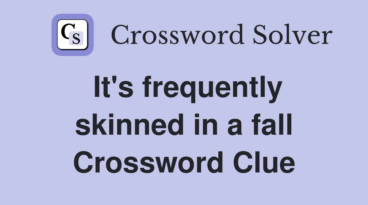 It's frequently skinned in a fall Crossword Clue