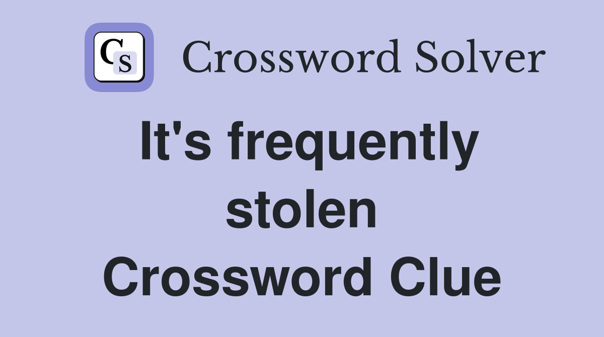 It's frequently stolen Crossword Clue