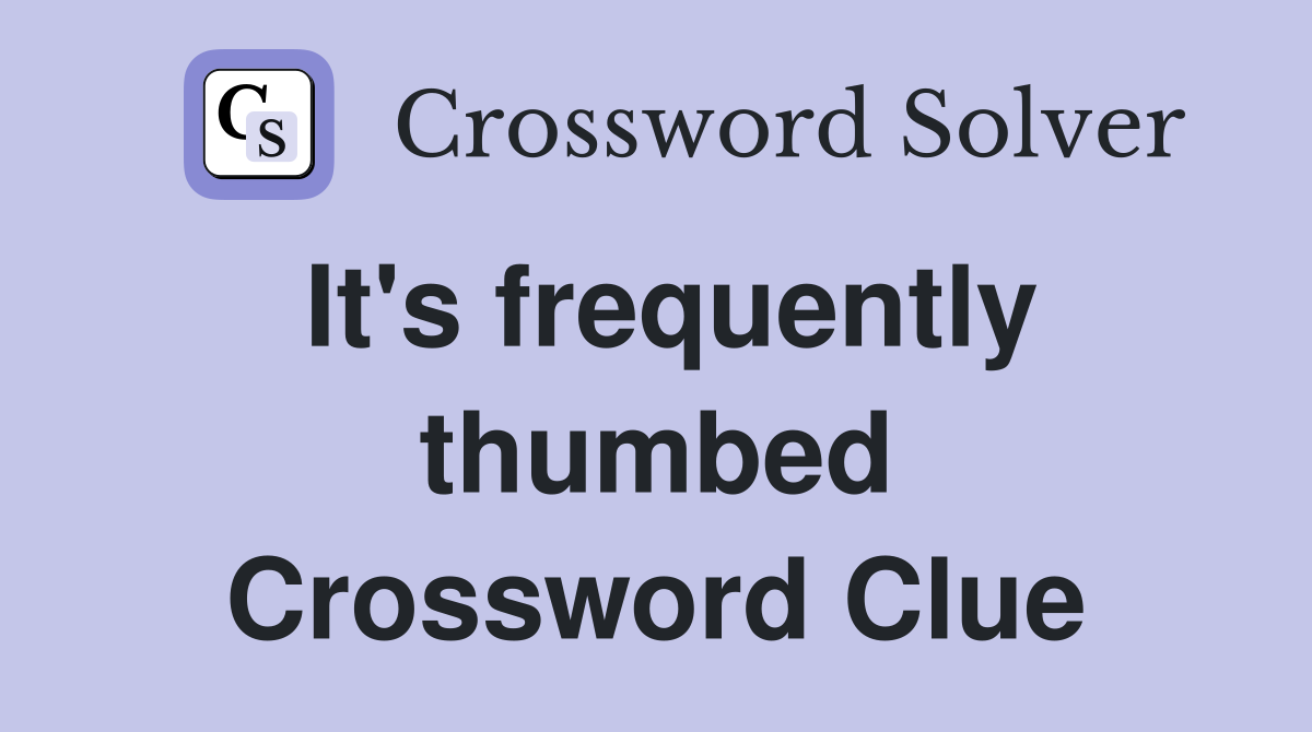 It's frequently thumbed Crossword Clue