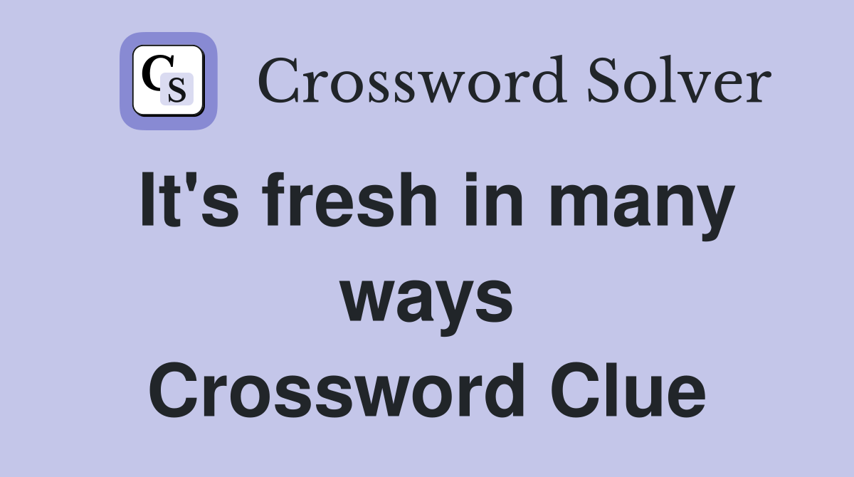 It's fresh in many ways Crossword Clue