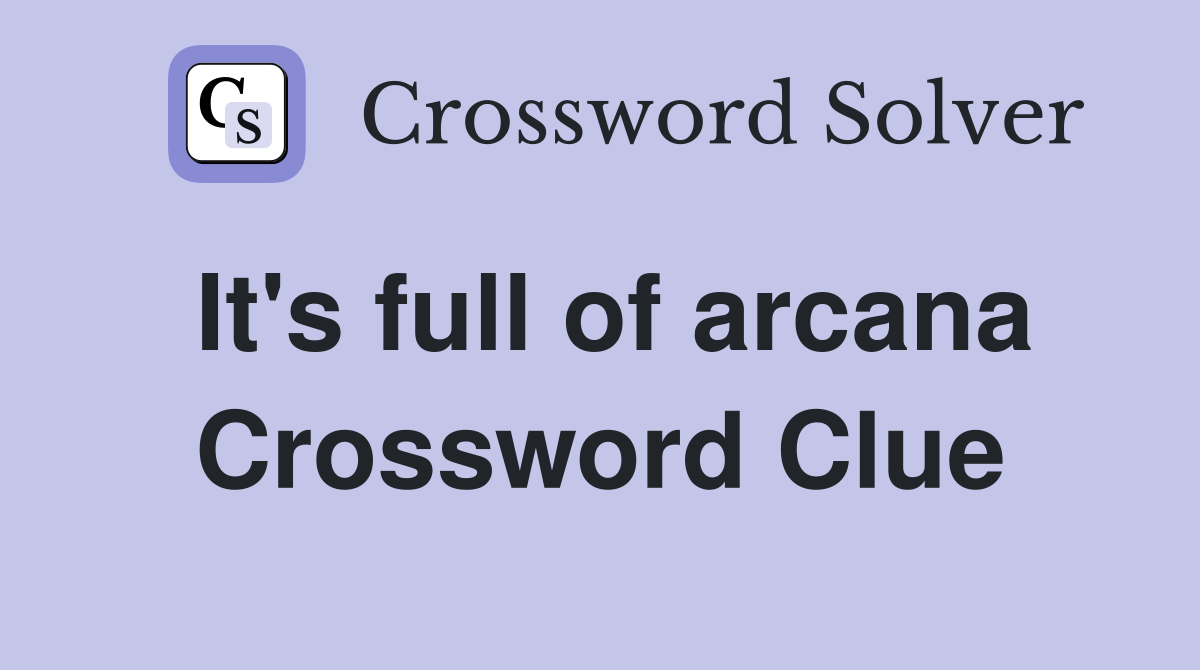 It's full of arcana Crossword Clue