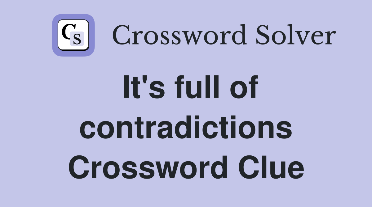 It's full of contradictions Crossword Clue