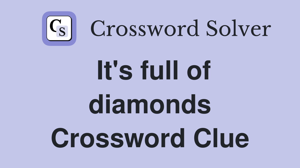 It's full of diamonds Crossword Clue