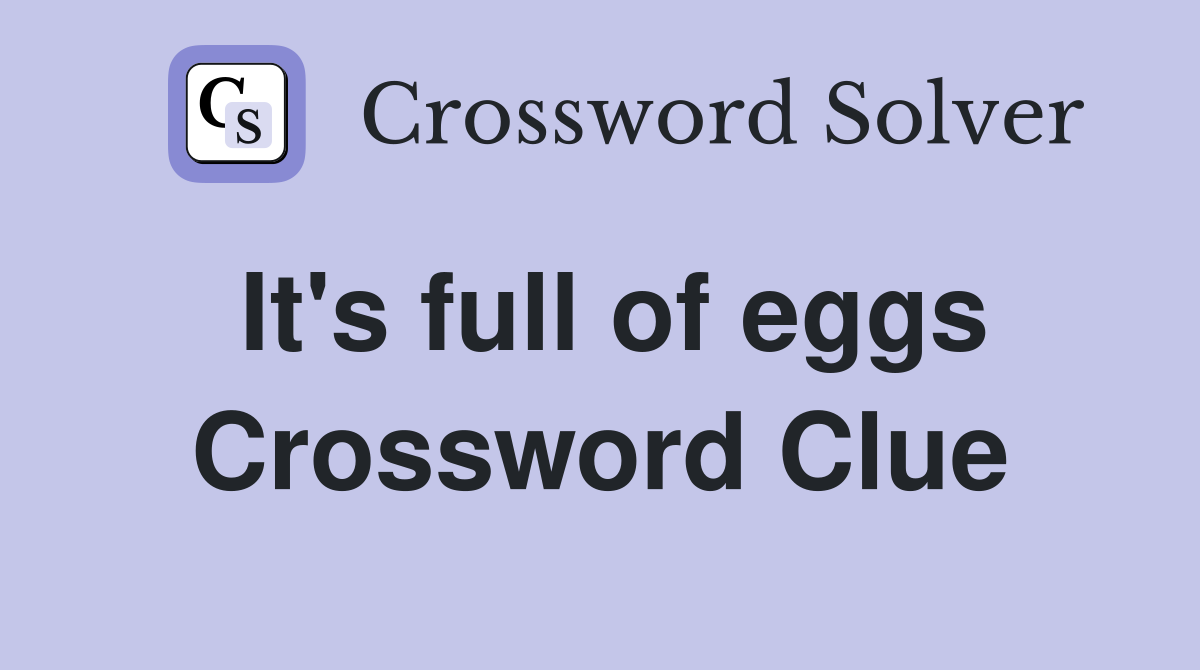 It's full of eggs Crossword Clue