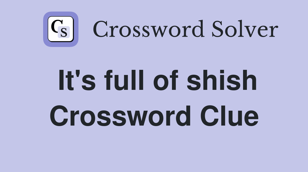 It's full of shish Crossword Clue