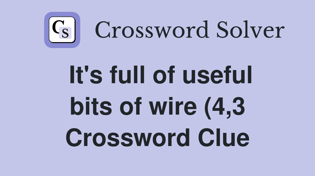 It #39 s full of useful bits of wire (4 3) Crossword Clue Answers It #39 s full of useful bits of wire (4 3) Crossword Clue Answers