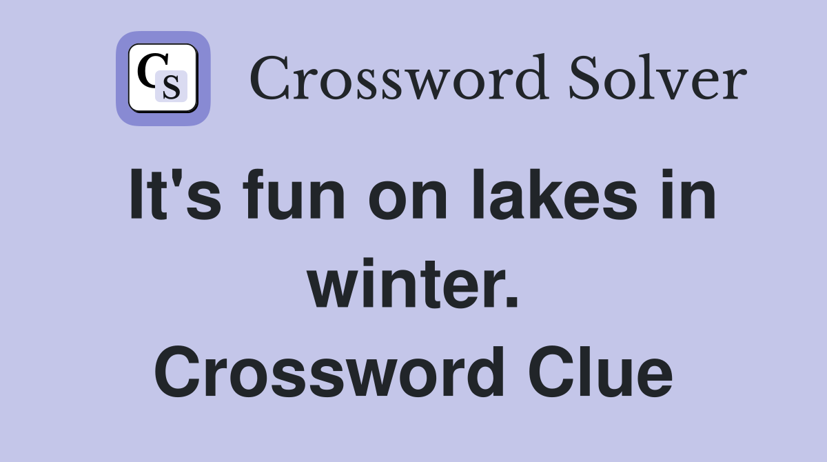It's fun on lakes in winter. Crossword Clue
