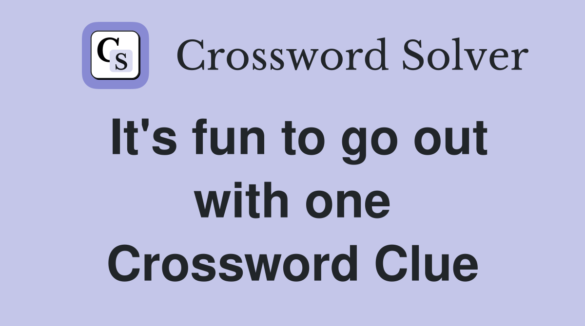 It's fun to go out with one Crossword Clue