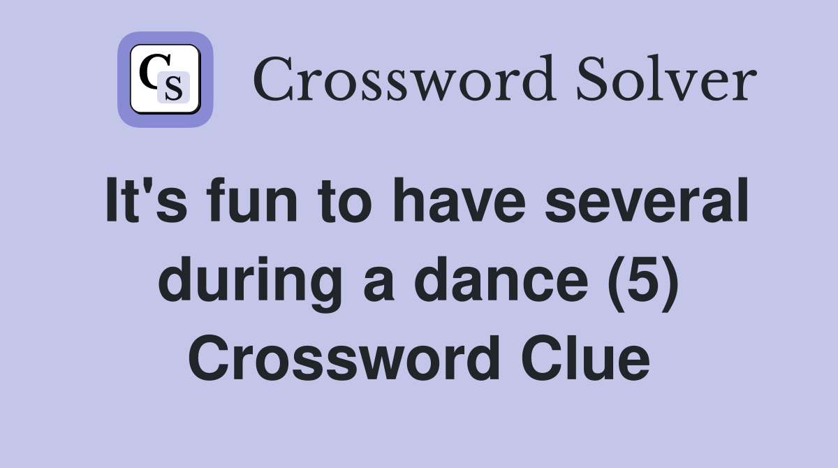 It's fun to have several during a dance (5) Crossword Clue