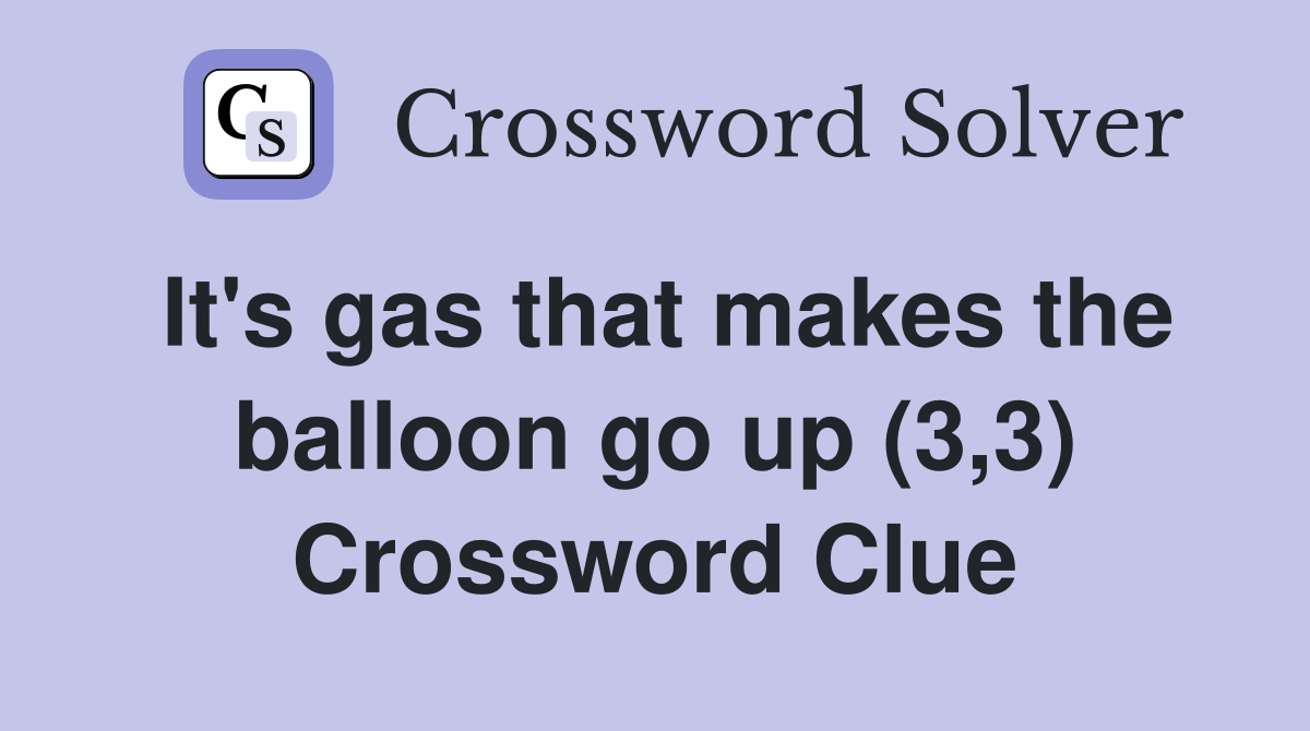 It's gas that makes the balloon go up (3,3) Crossword Clue