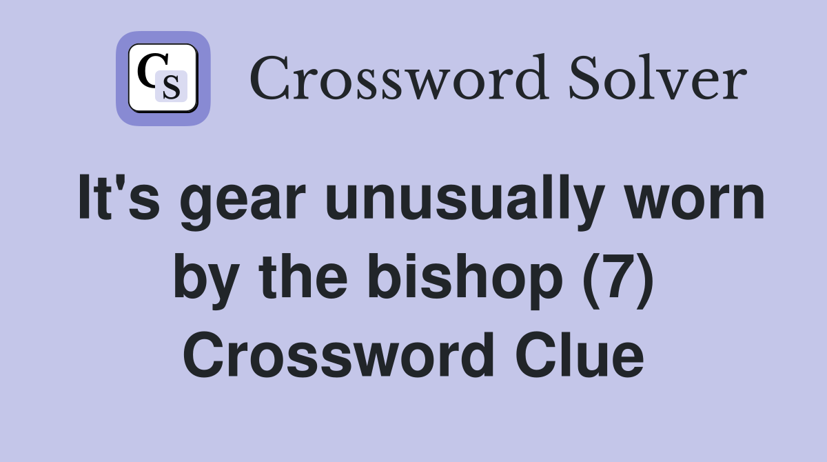It's gear unusually worn by the bishop (7) Crossword Clue