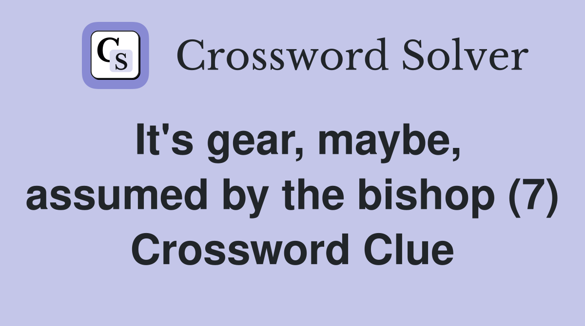 It's gear, maybe, assumed by the bishop (7) Crossword Clue