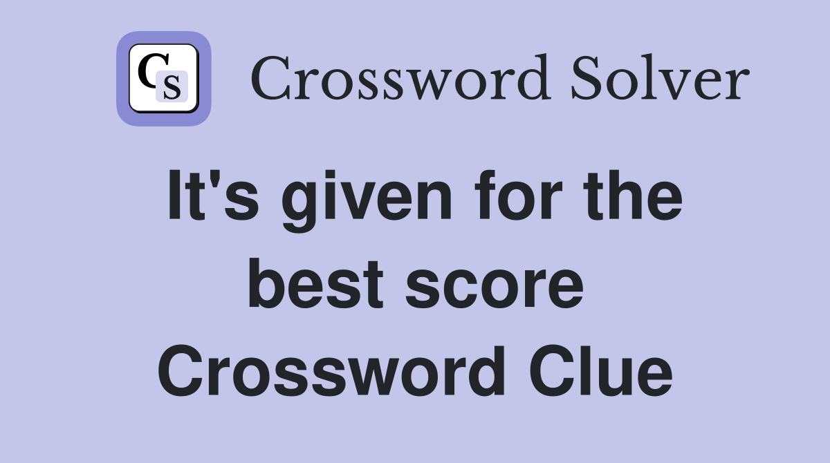 It's given for the best score Crossword Clue