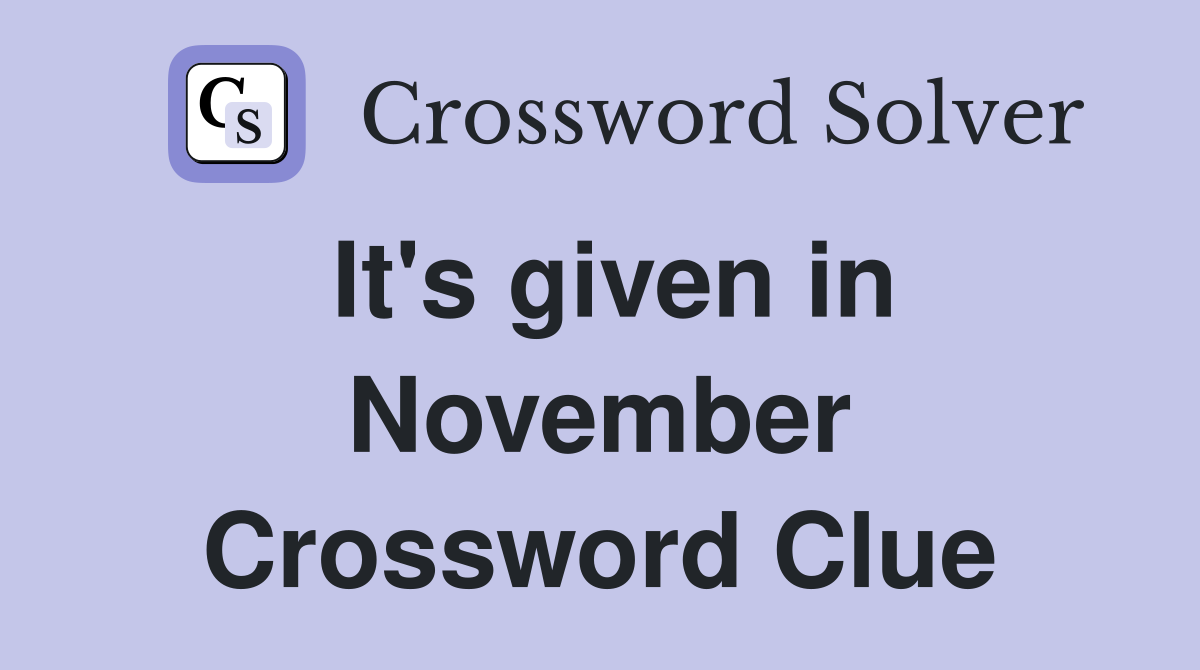 It's given in November Crossword Clue