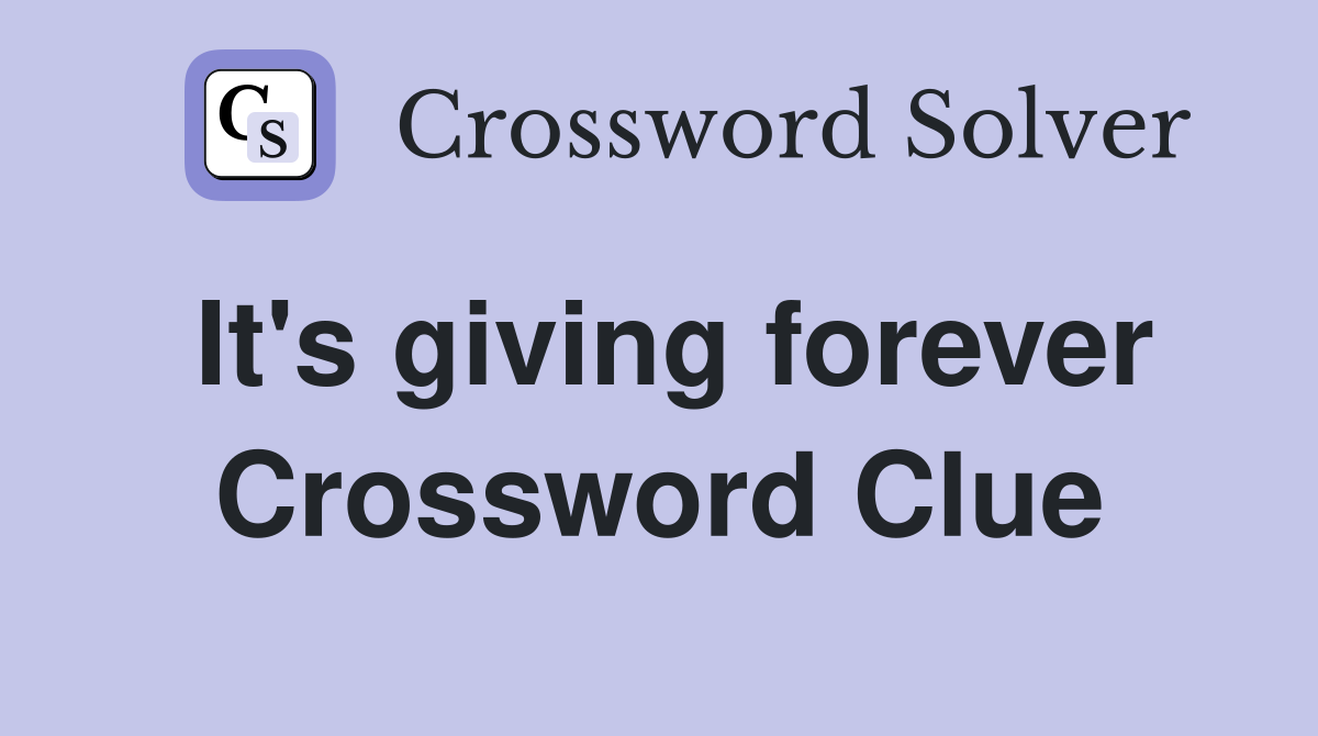 It's giving forever Crossword Clue