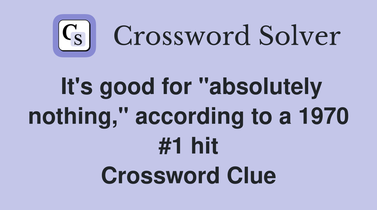 It's good for "absolutely nothing," according to a 1970 #1 hit Crossword Clue