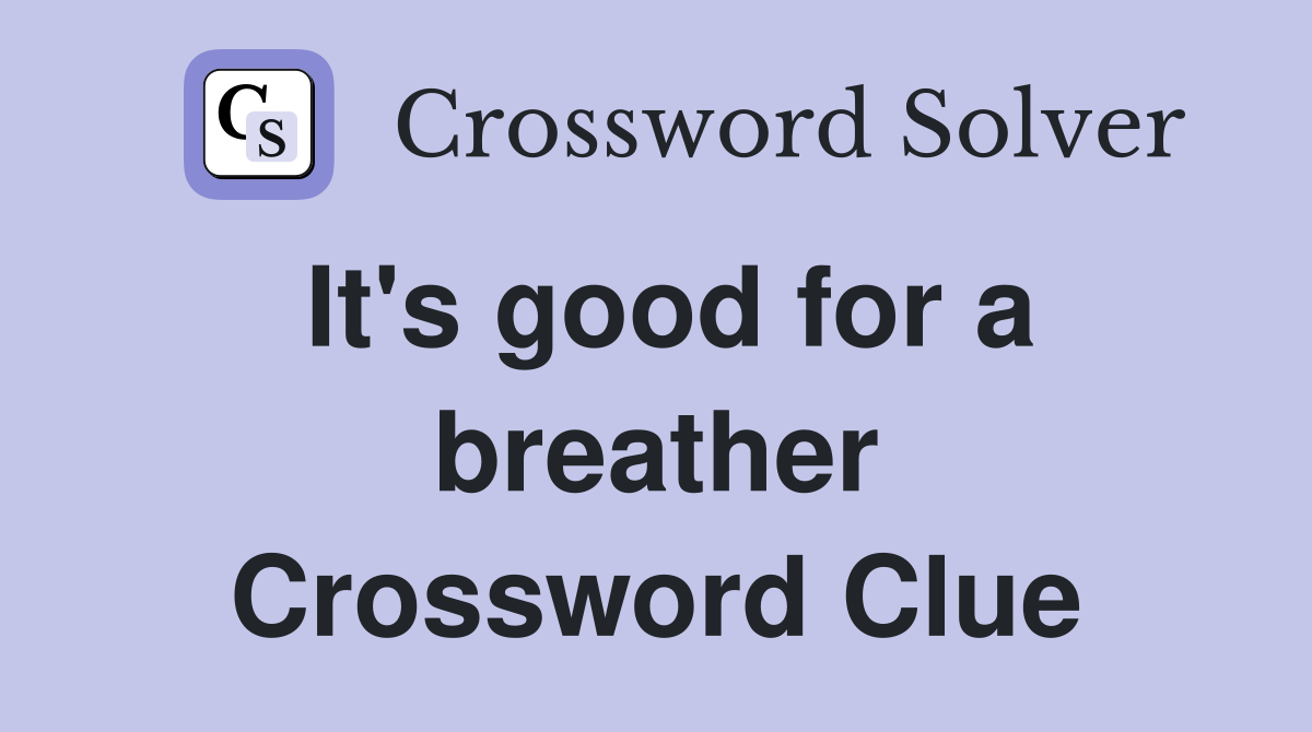 It's good for a breather Crossword Clue