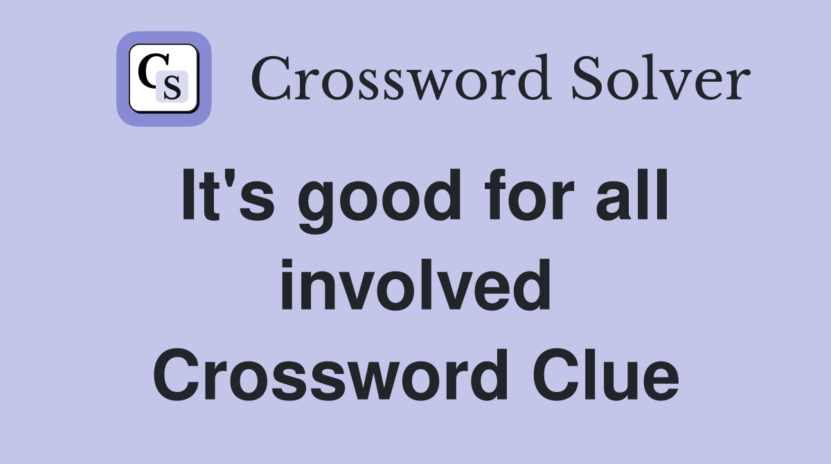 It's good for all involved Crossword Clue