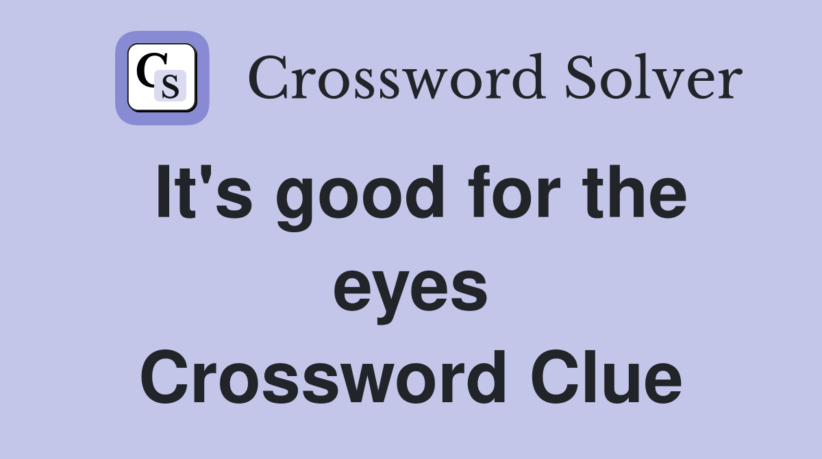 It's good for the eyes Crossword Clue