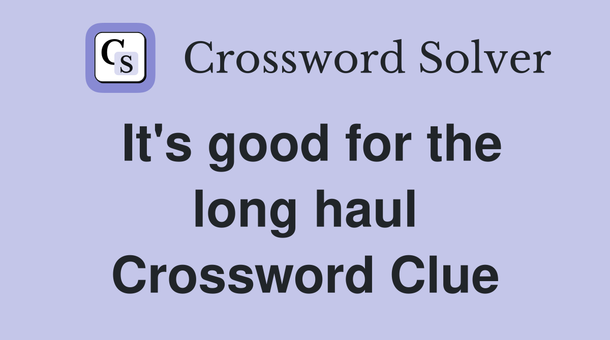 It's good for the long haul Crossword Clue