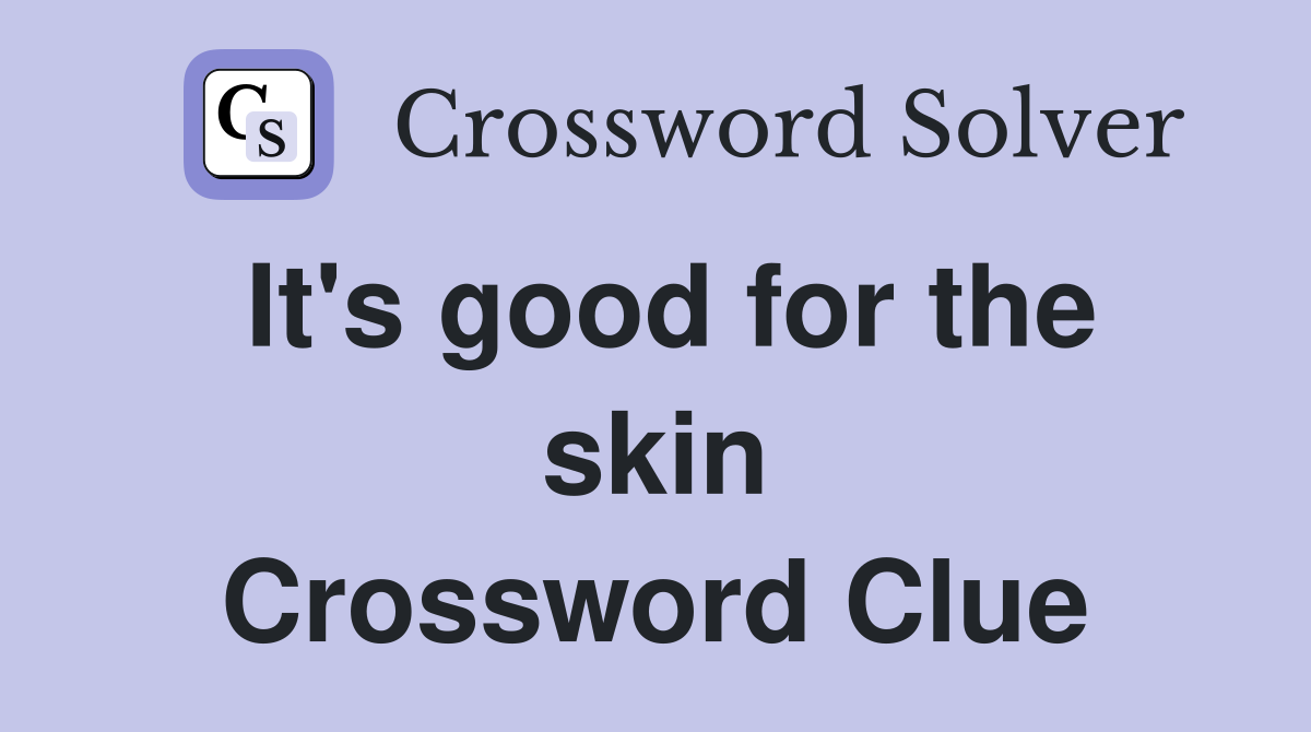 It's good for the skin Crossword Clue