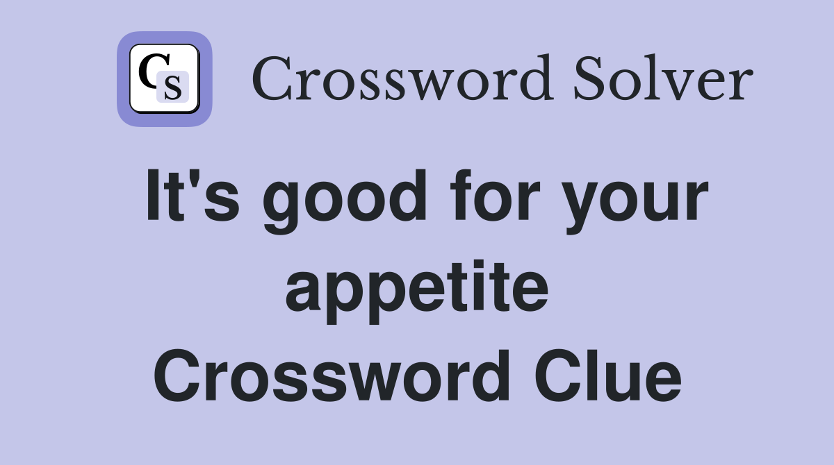 It's good for your appetite Crossword Clue