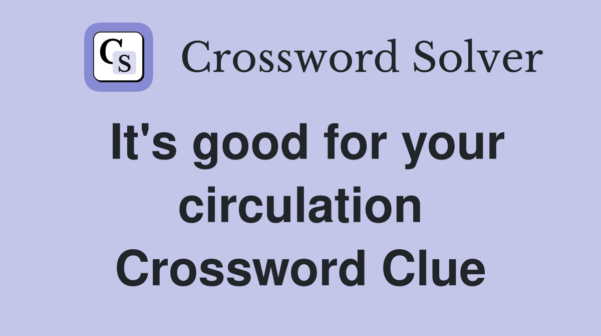 It's good for your circulation Crossword Clue