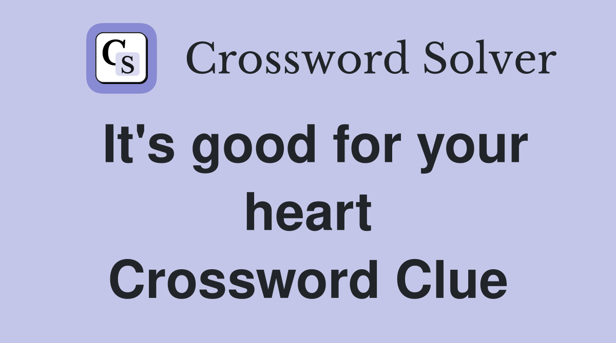 It's good for your heart Crossword Clue