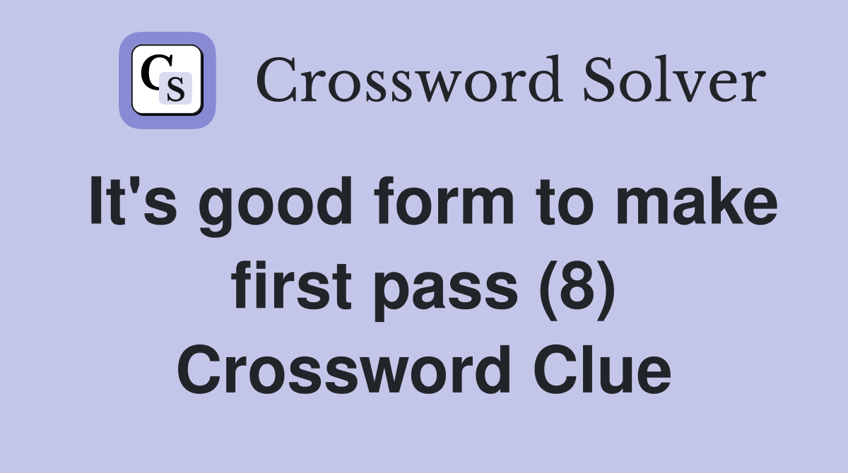 It's good form to make first pass (8) Crossword Clue