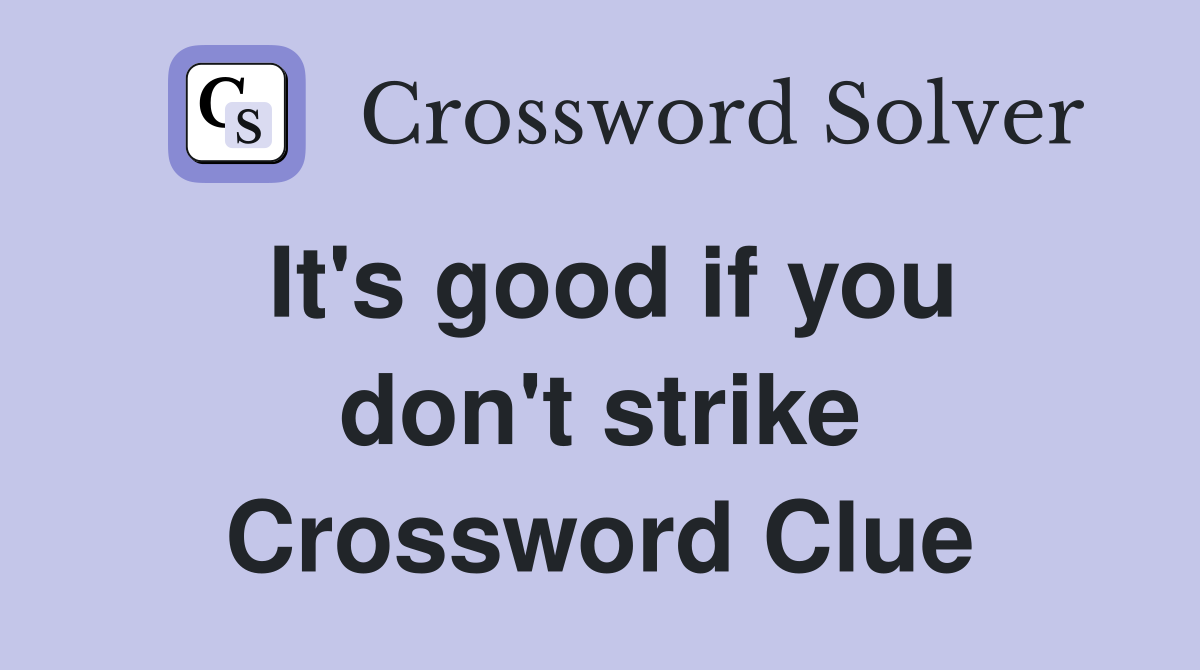 It's good if you don't strike Crossword Clue