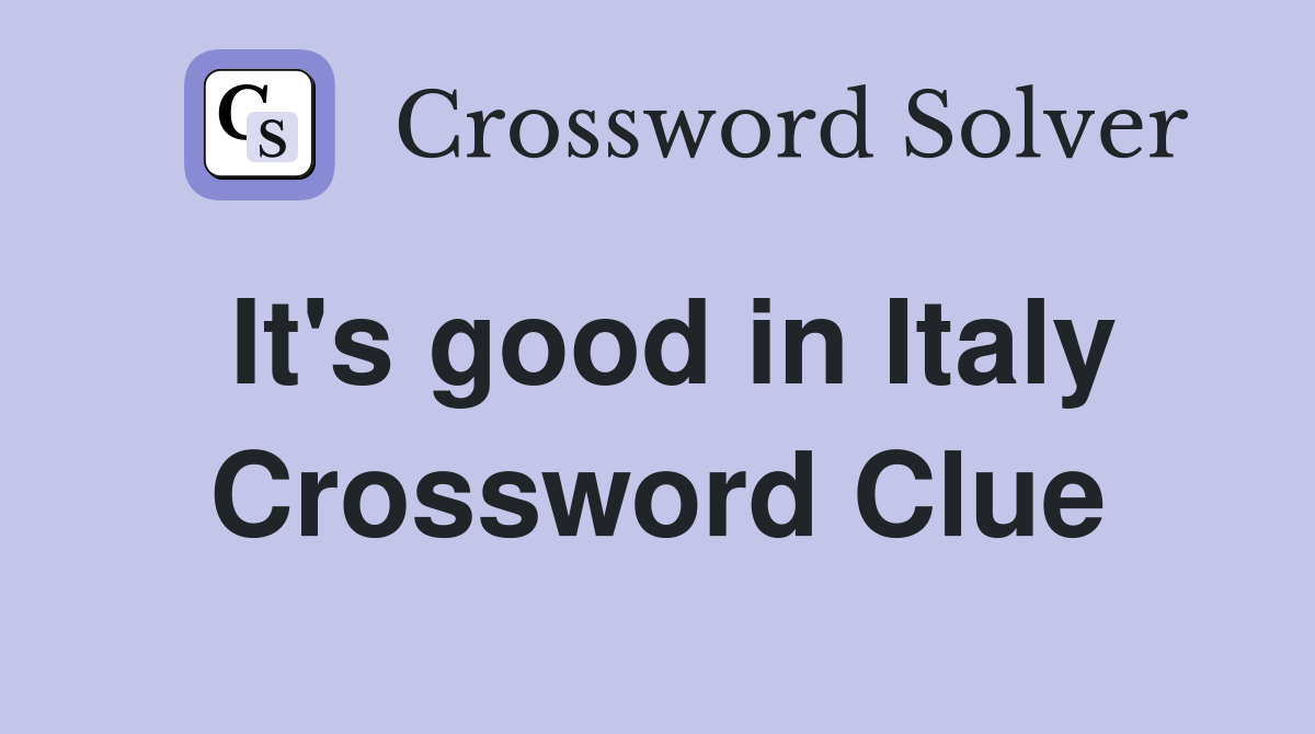 It's good in Italy Crossword Clue