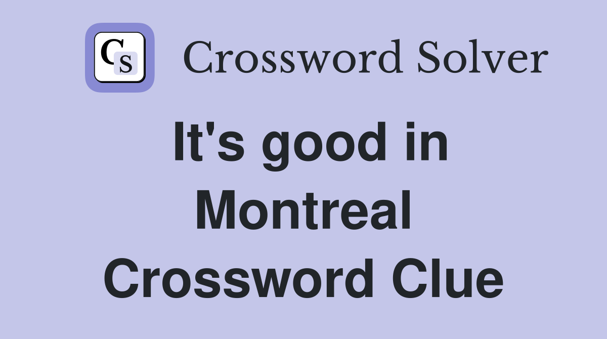 It's good in Montreal Crossword Clue