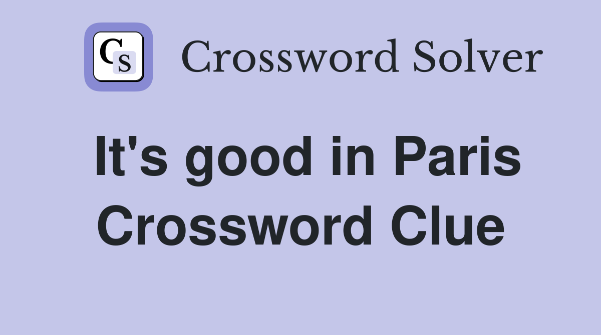 It's good in Paris Crossword Clue