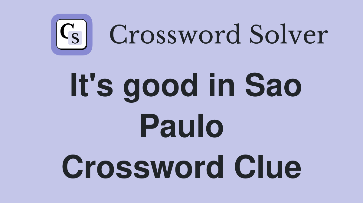 It's good in Sao Paulo Crossword Clue