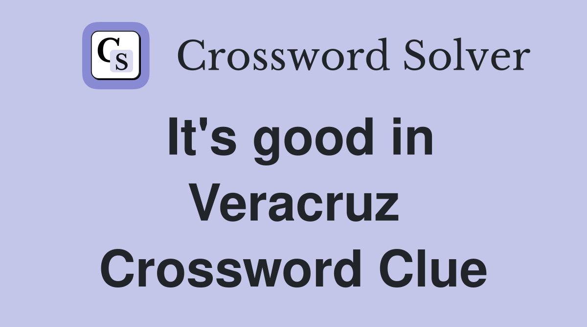 It's good in Veracruz Crossword Clue