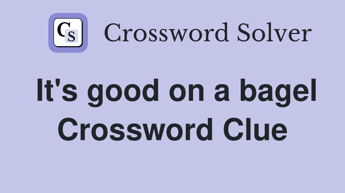 It's good on a bagel Crossword Clue