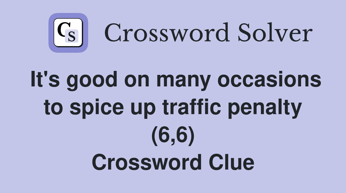 It's good on many occasions to spice up traffic penalty (6,6) Crossword Clue
