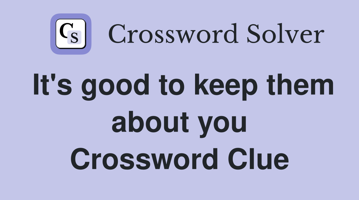 It's good to keep them about you Crossword Clue