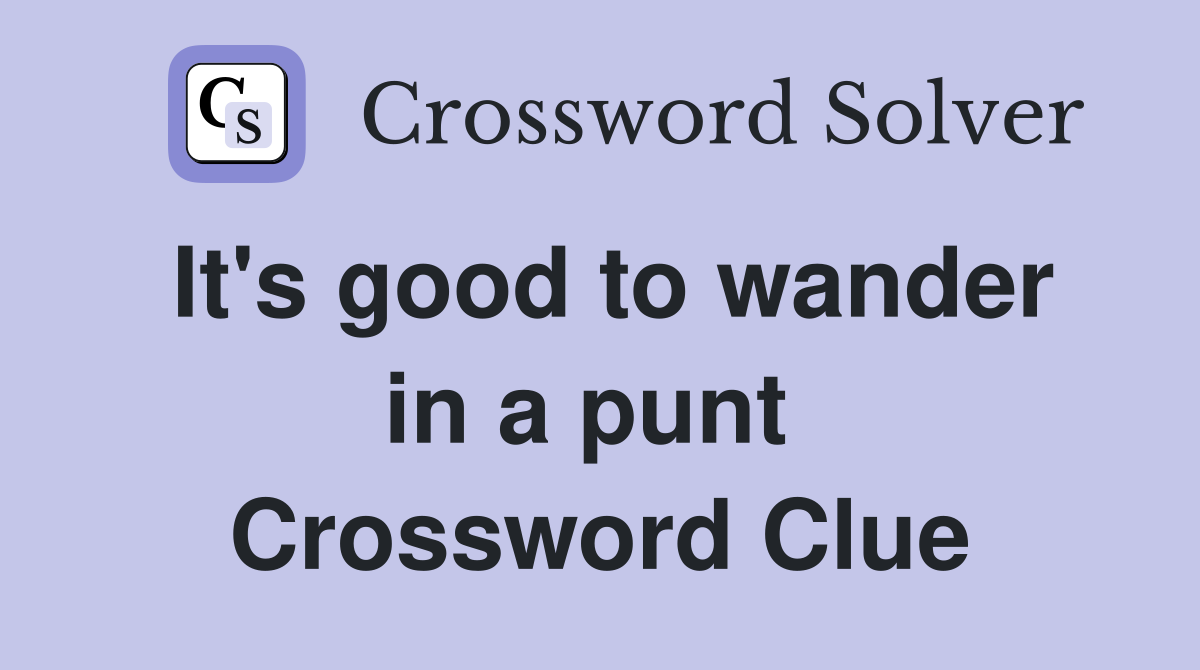 It's good to wander in a punt  Crossword Clue