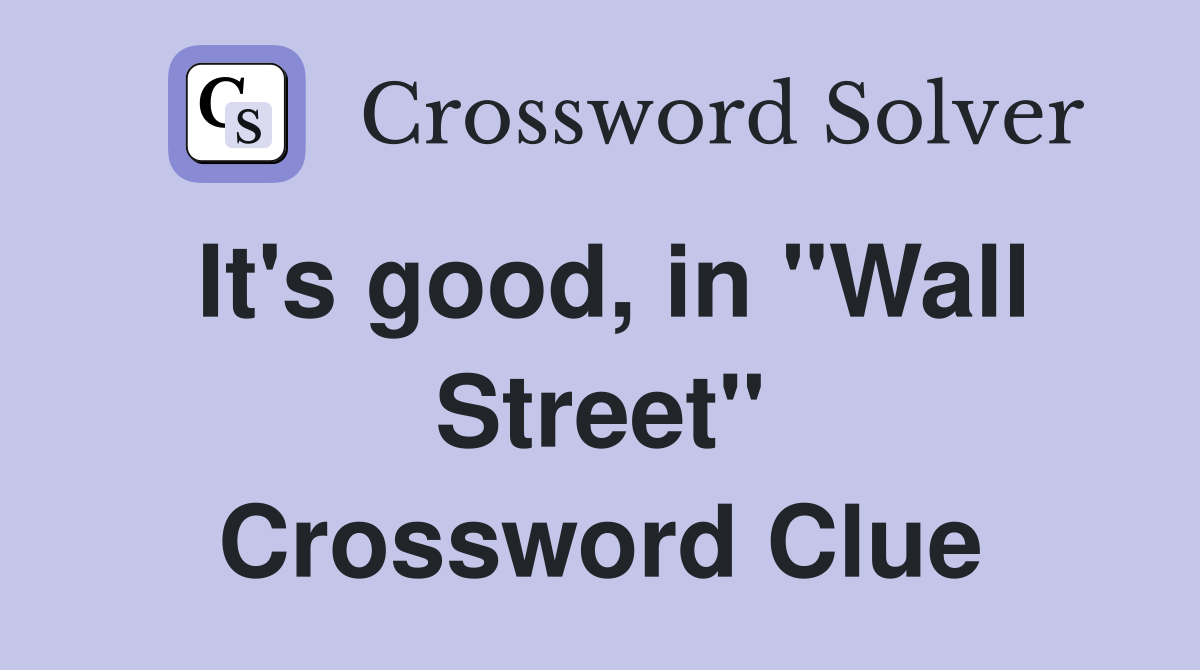 It's good, in "Wall Street" Crossword Clue