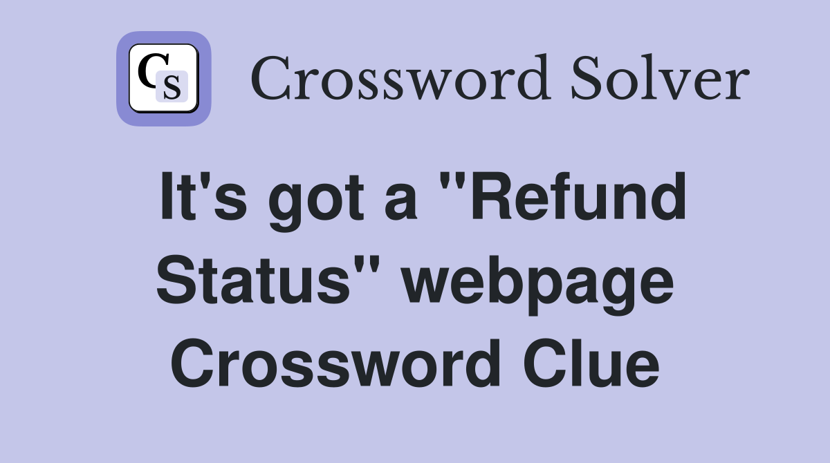 It's got a ''Refund Status'' webpage Crossword Clue