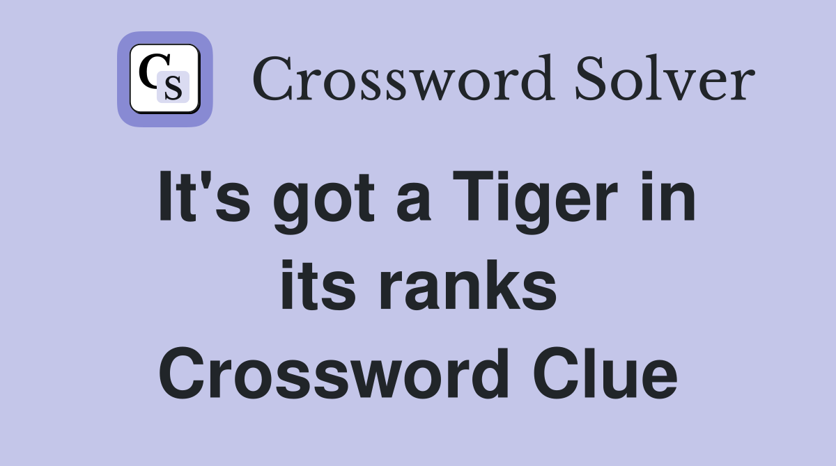 It's got a Tiger in its ranks Crossword Clue
