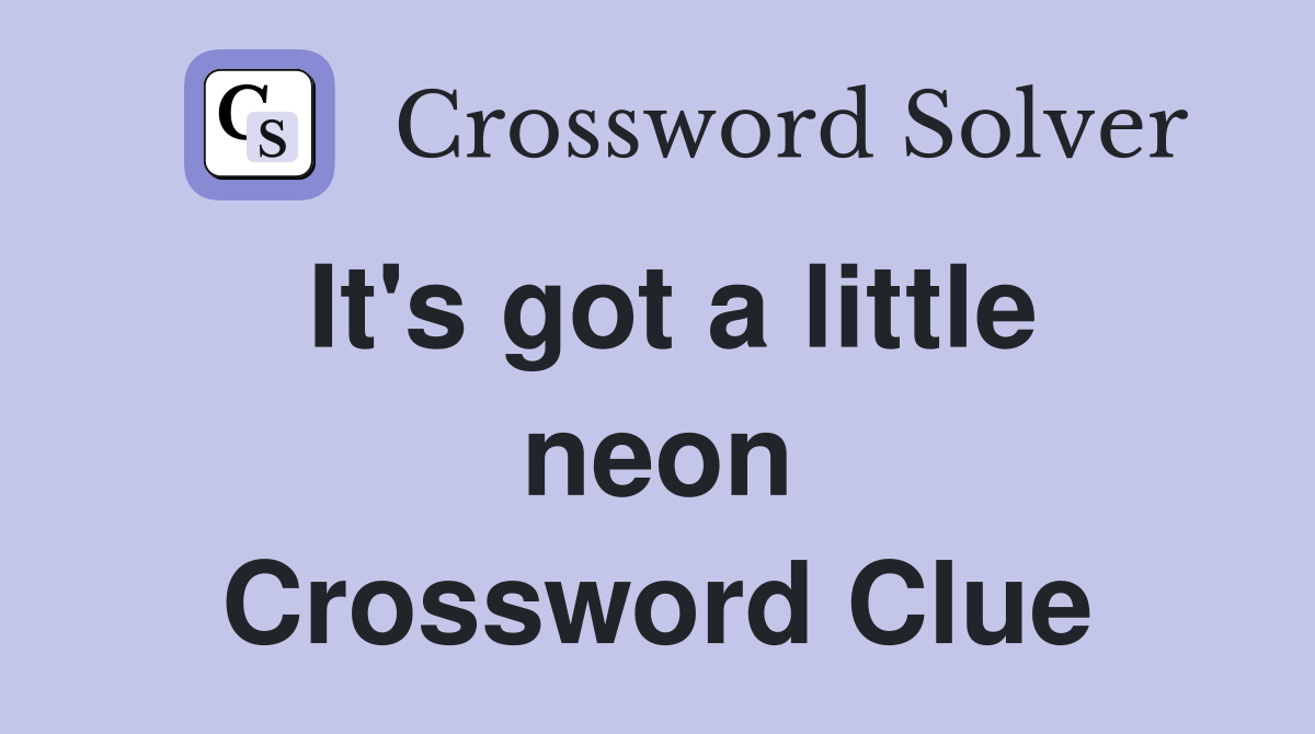 It's got a little neon Crossword Clue