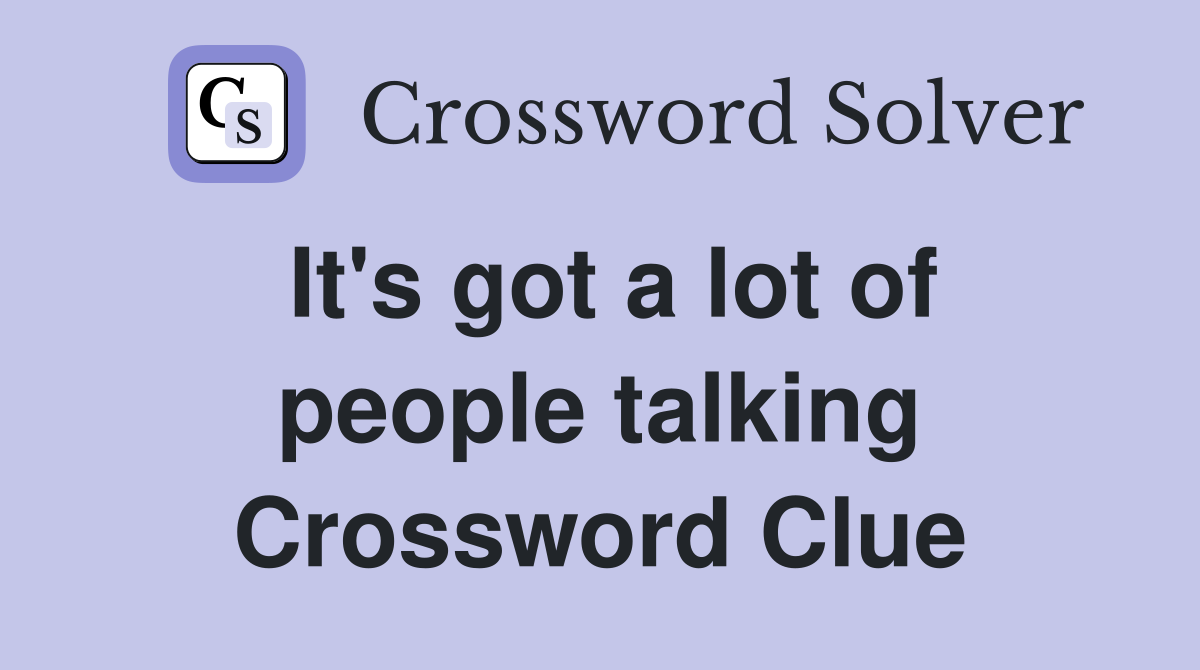 It's got a lot of people talking Crossword Clue