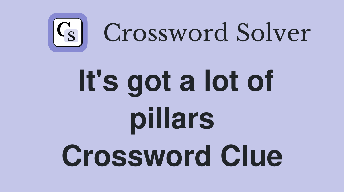 It's got a lot of pillars Crossword Clue