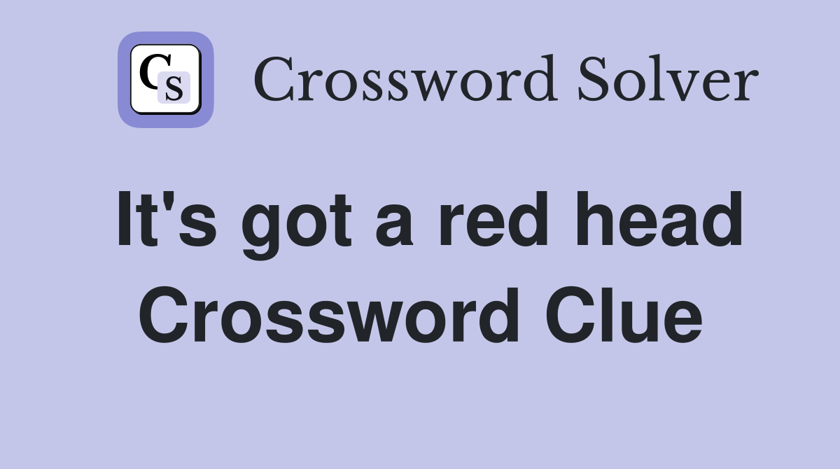 It's got a red head Crossword Clue