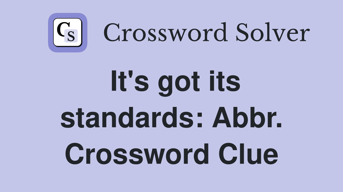 It's got its standards: Abbr. Crossword Clue