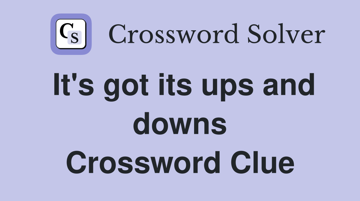 It's got its ups and downs Crossword Clue