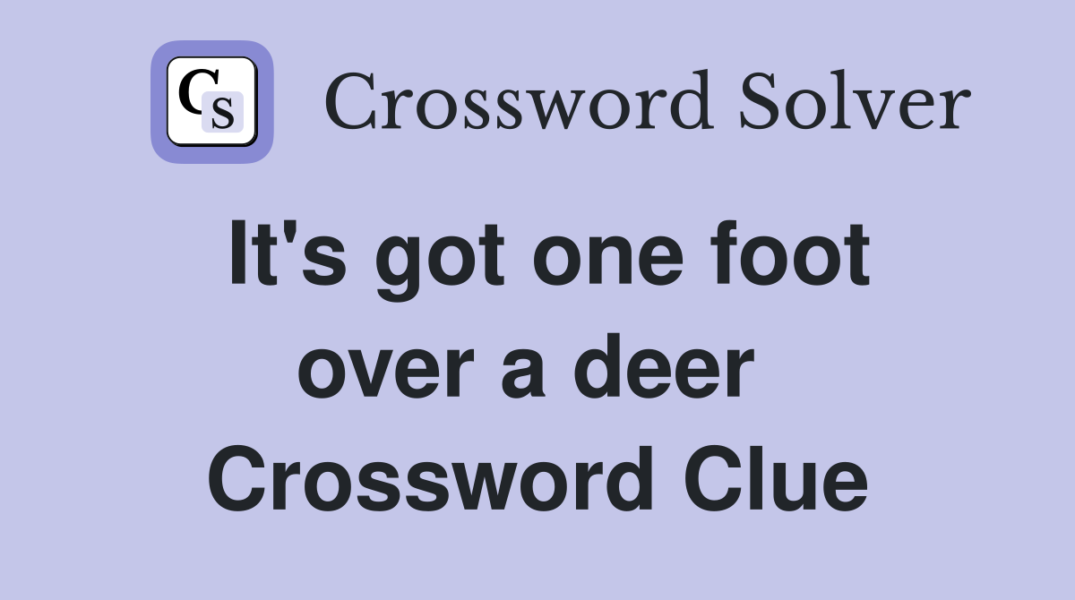 It's got one foot over a deer  Crossword Clue