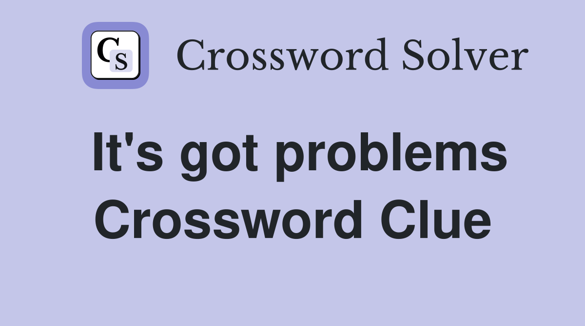 It's got problems Crossword Clue